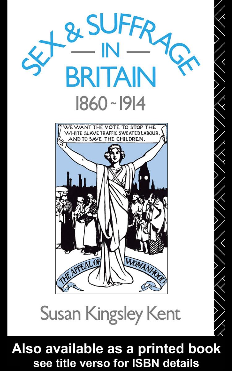 Sex and Suffrage in Britain 1860-1914 by Susan King Kent