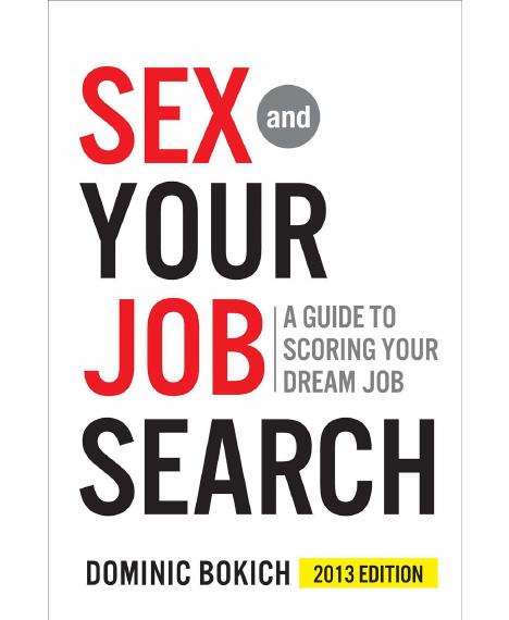 Sex and Your Job Search: A Guide to Scoring Your Dream Job by Dominic Bokich