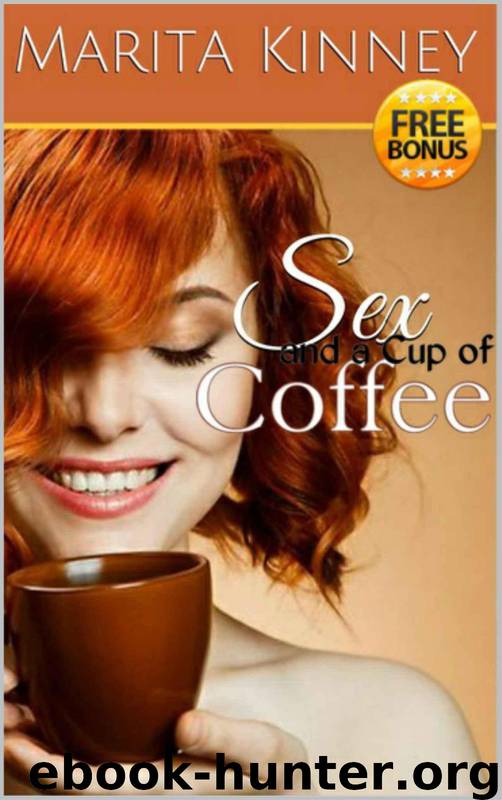 Sex and a Cup of Coffee: Benefits of Prioritizing Your Marriage and Sex Life and Realistic Ways to Stay Connected as a Married Couple by Marita Kinney