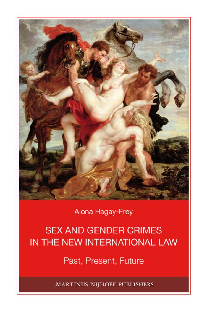Sex and gender crimes in the new international law : past, present, future by Alona Hagay-Frey; Stefanie Raker