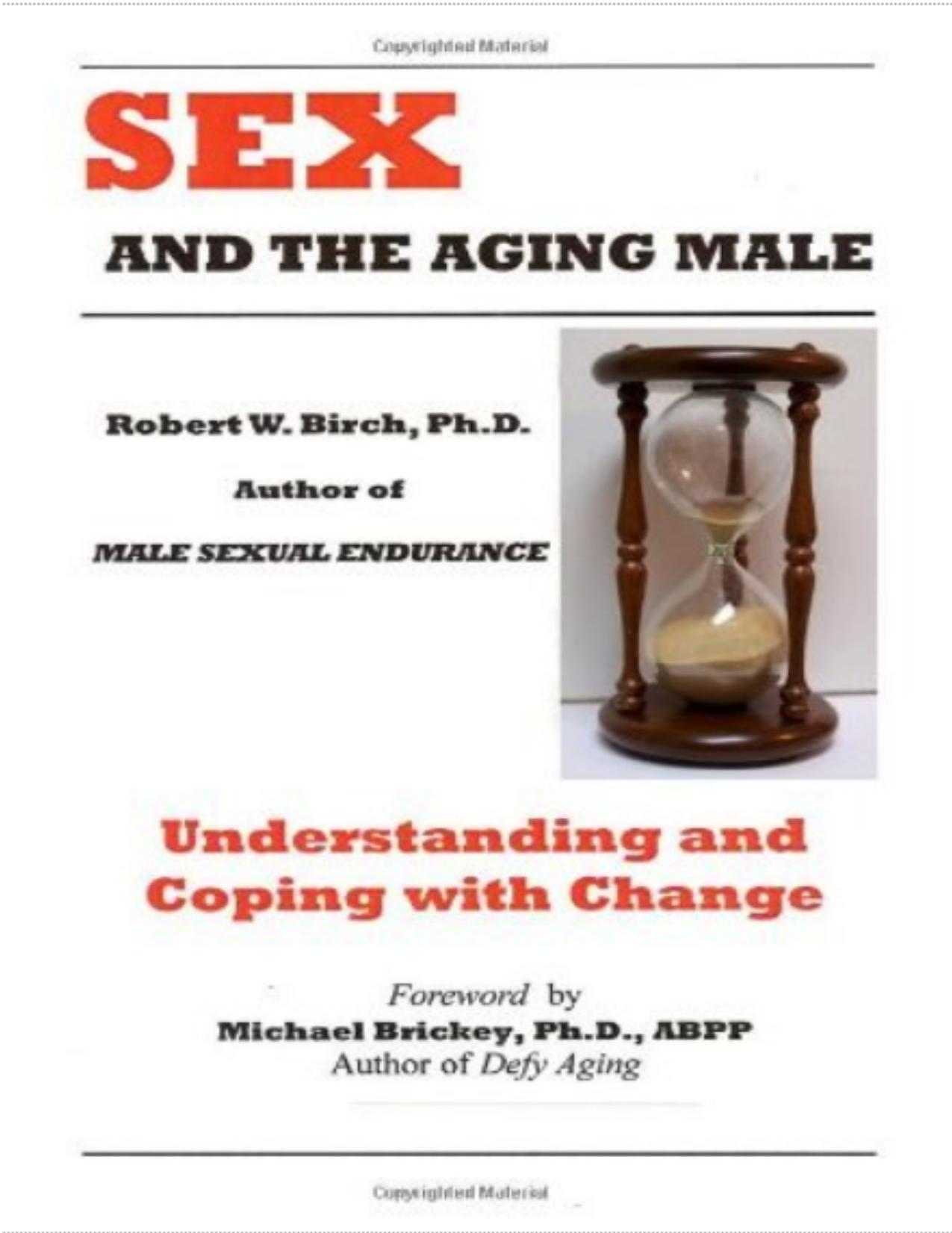 Sex and the Aging Male: Understanding and Coping with Change by Robert W. Birch Ph.D