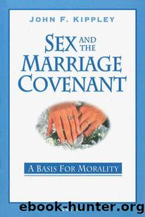 Sex and the Marriage Covenant: A Basis for Morality by Kippley John