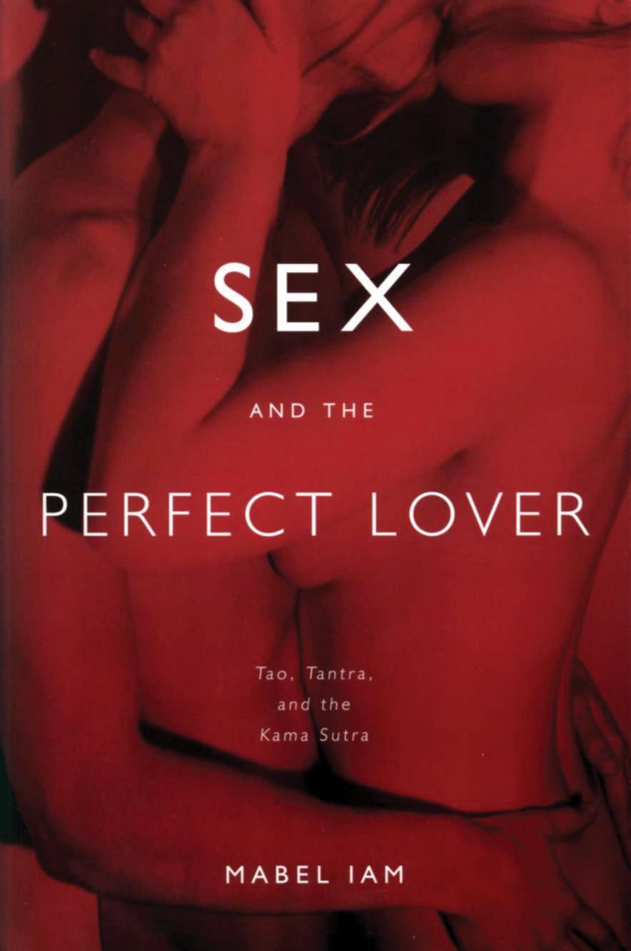 Sex and the Perfect Lover Tao, Tantra, and the Kama Sutra by Unknown