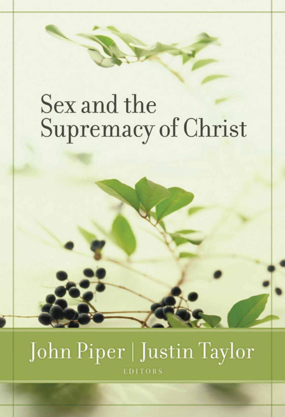 Sex and the Supremacy of Christ by John Piper and Justin Taylor (Gen Eds)