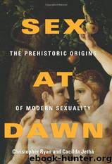 Sex at Dawn: The Prehistoric Origins of Modern Sexuality by Christopher Ryan & Cacilda Jethá