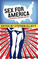 Sex for America: Politically Inspired Erotica by Stephen Elliott