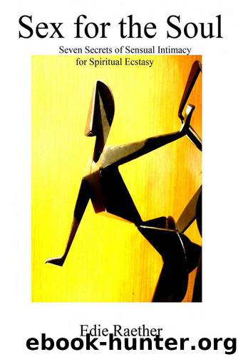Sex for the Soul Seven Secrets of Sensual Intimacy for Spiritual Ecstacy by Edie Raether