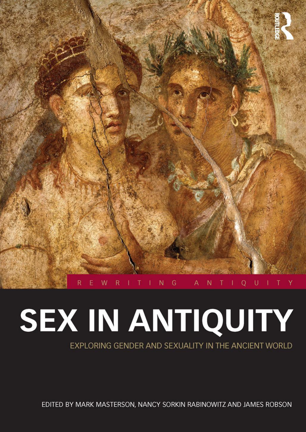 Sex in Antiquity: Exploring Gender and Sexuality in the Ancient World by Unknow