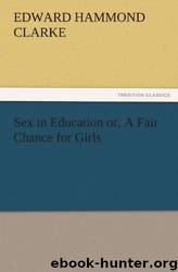 Sex in Education: Or: A Fair Chance for Girls by Edward Hammond Clarke