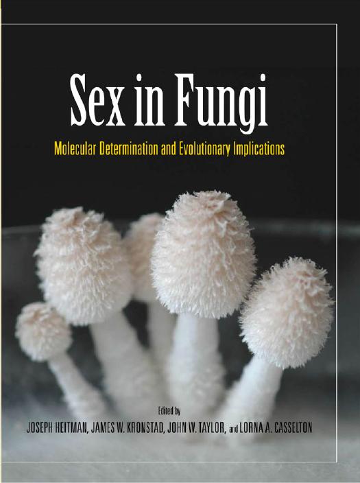 Sex in fungi : molecular determination and evolutionary implications by Joseph Heitman James W. Kronstad John W. Taylor Lorna A. Casselton