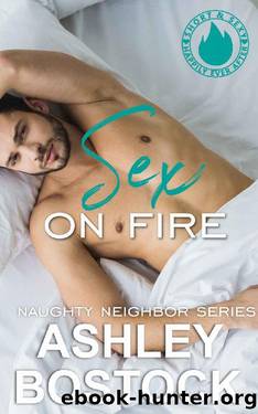 Sex on Fire: A Quickie Read (Naughty Neighbor Book 1) by Ashley Bostock