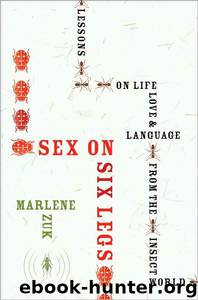 Sex on Six Legs: Lessons on Life, Love, and Language From the Insect World by Marlene Zuk