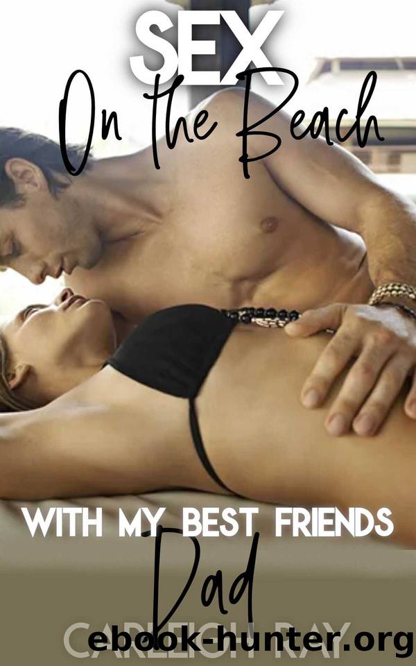 Sex on The Beach With My Best Friend's Dad: Explicit Romantic Erotica Short: Older Man Pregnant Younger Woman Forced Romance (Daddy's Fertile Brat Book 24) by Carleigh Ray