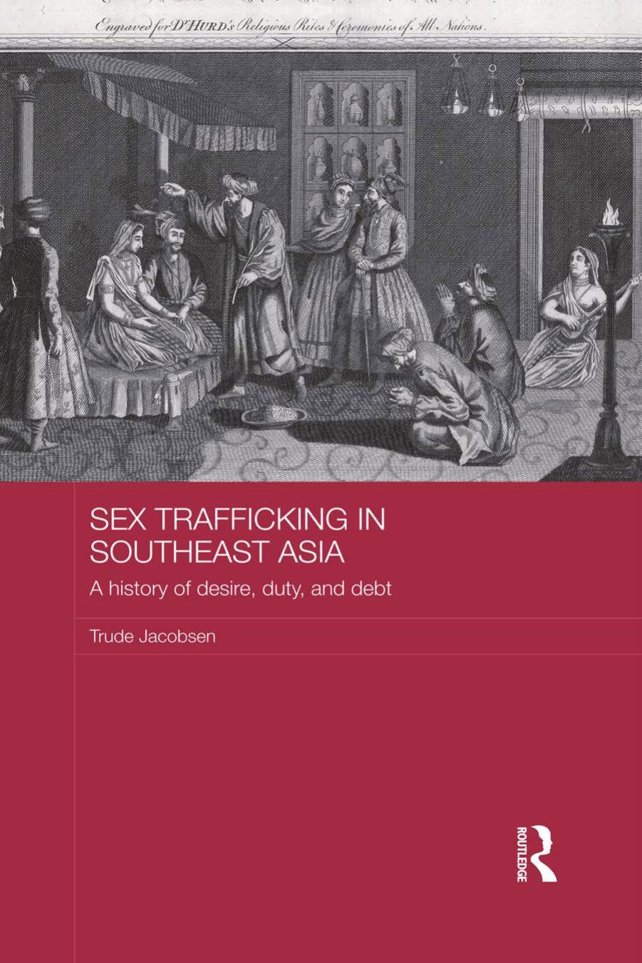 Sex trafficking in Southeast Asia : a history of desire, duty and debt by Trudy Jacobsen