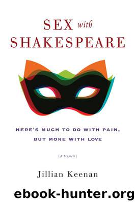 Sex with Shakespeare: Here's Much to Do with Pain, but More with Love by Keenan Jillian