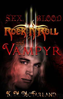 Sex, Blood, Rock 'N' Roll, and Vampyr (The Bloodline Series Book 1) by K. M. McFarland