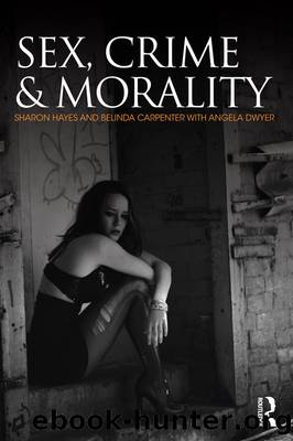 Sex, Crime and Morality by Sharon Hayes Belinda Carpenter Angela Dwyer