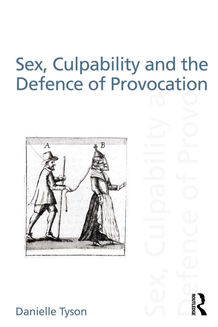 Sex, Culpability and the Defence of Provocation by Danielle Tyson