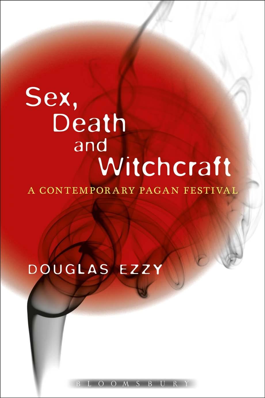 Sex, Death and Witchcraft: A Contemporary Pagan Festival by Douglas Ezzy