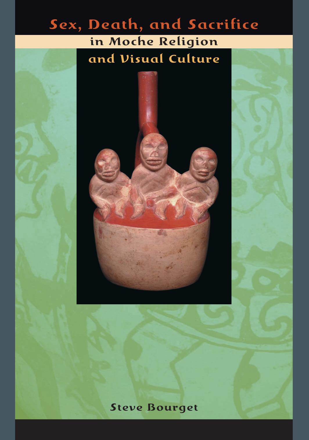 Sex, Death, and Sacrifice in Moche Religion and Visual Culture by Bourget Steve