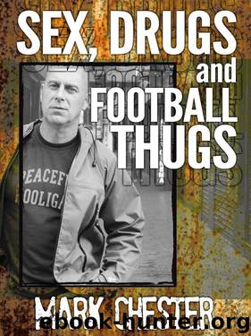 Sex, Drugs and Football Thugs by Mark Chester