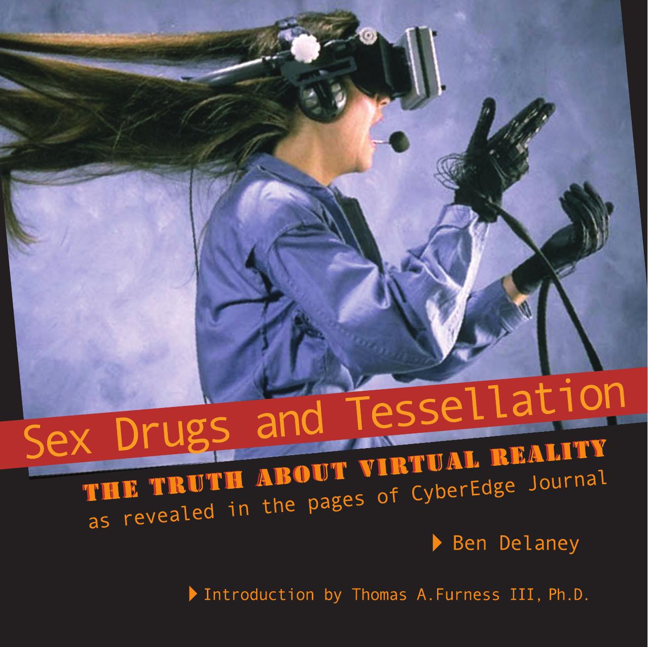 Sex, Drugs and Tessellation: The truth about Virtual Reality, as revealed in the pages of CyberEdge Journal by Ben Delaney