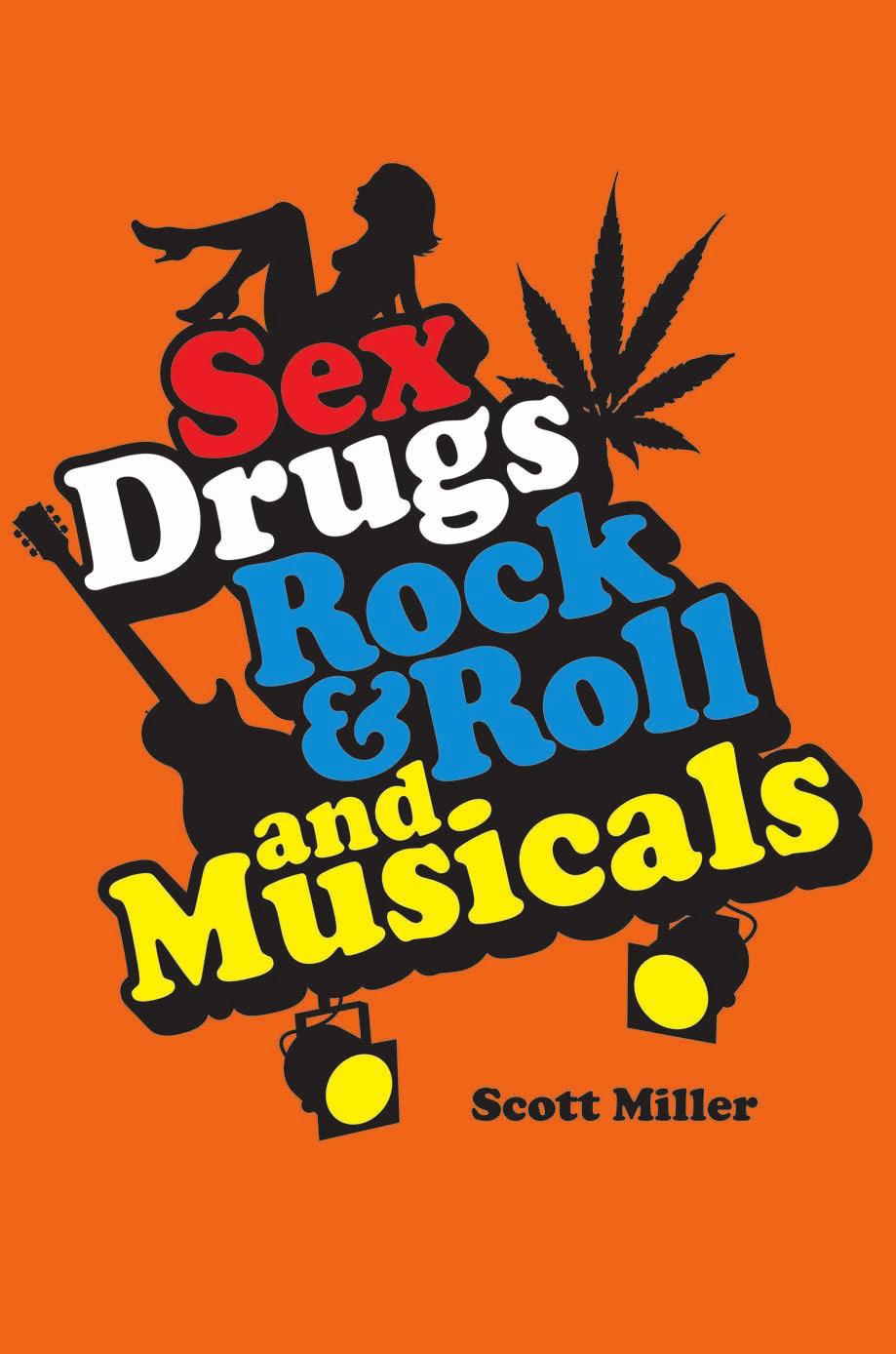 Sex, Drugs, Rock & Roll, and Musicals by Scott Miller