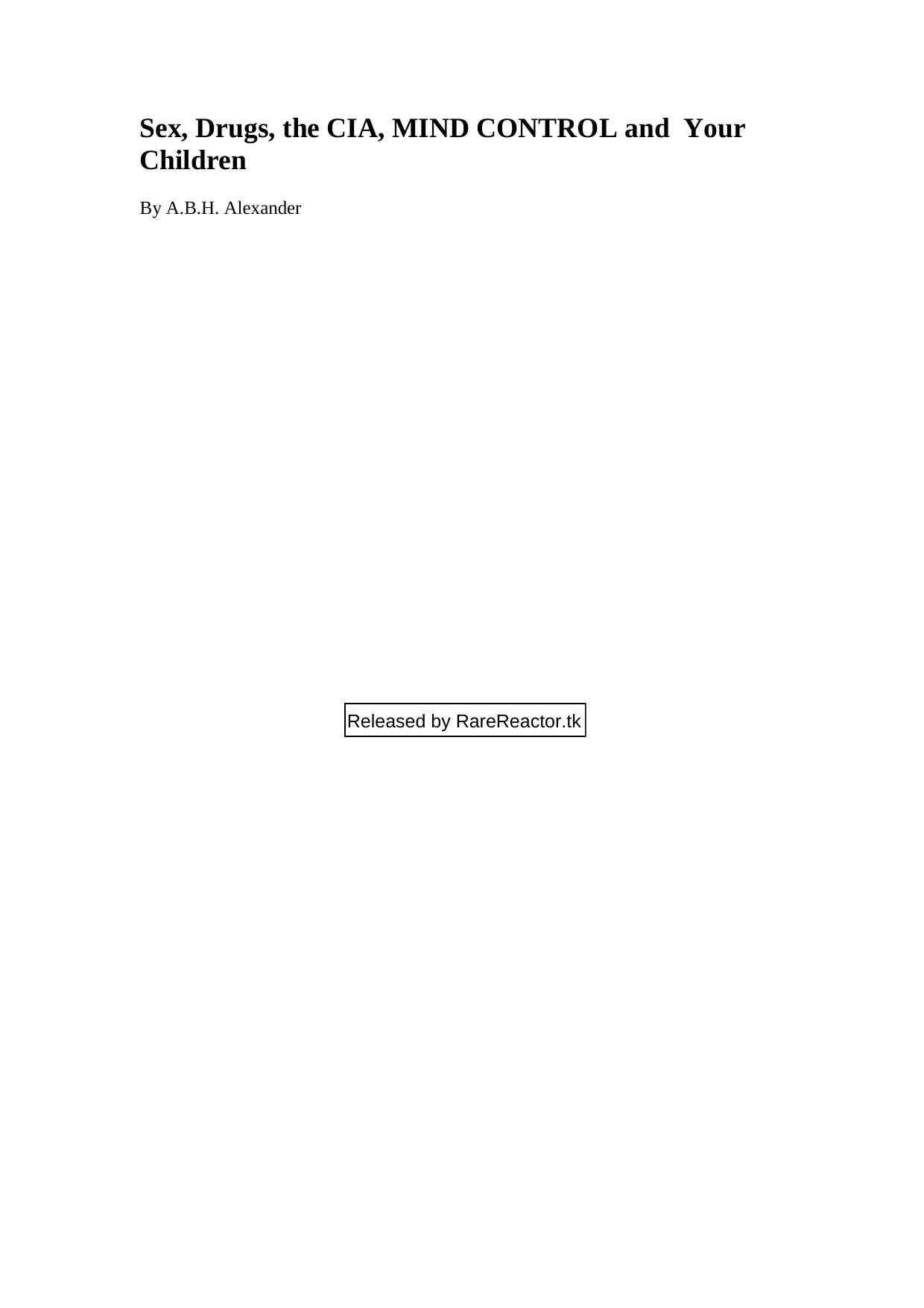 Sex, Drugs, the CIA, MIND CONTROL and Your Children by A.B.H. Alexander