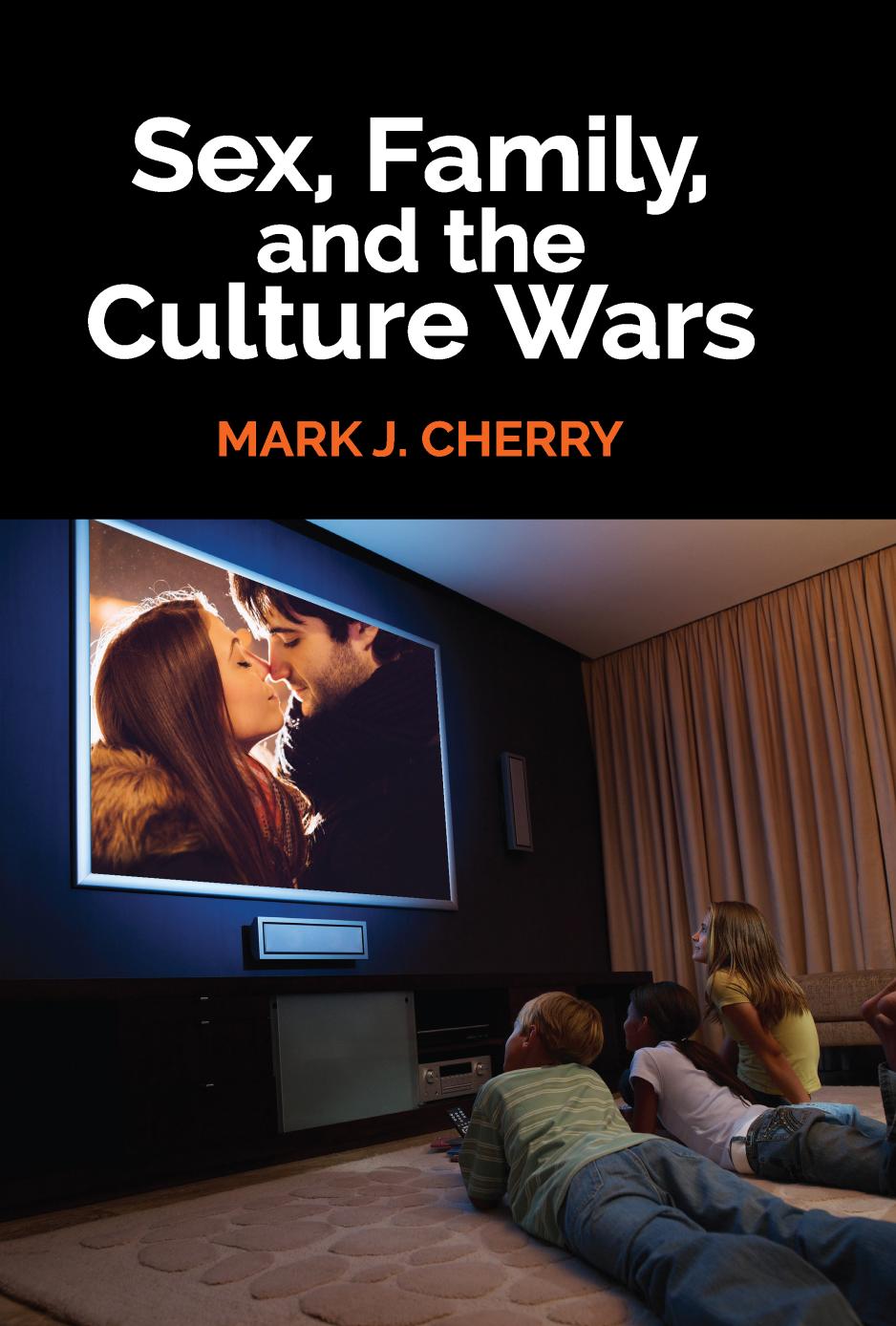 Sex, Family, and the Culture Wars by Mark J. Cherry (editor)