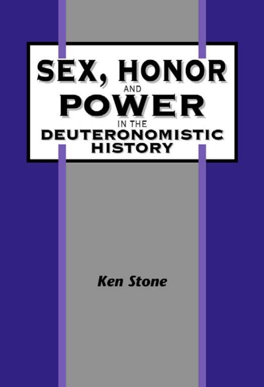 Sex, Honor, and Power in the Deuteronomistic History (JSOT Supplement Series) by Ken Stone