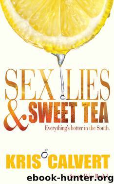 Sex, Lies & Sweet Tea (Sex and Lies Book 1) by Kris Calvert