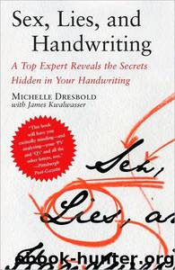 Sex, Lies, and Handwriting: A Top Expert Reveals the Secrets Hidden in Your Handwriting by Michelle Dresbold & James Kwalwasser