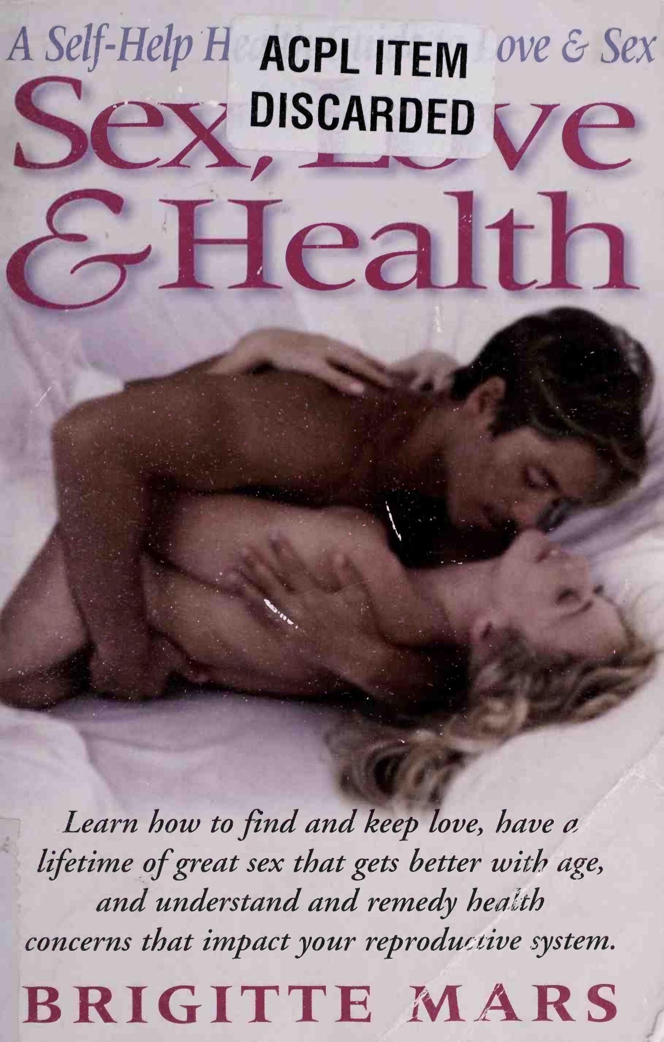 Sex, Love & Health: A Self Help Health Guide To Love & Sex by Brigitte Mars