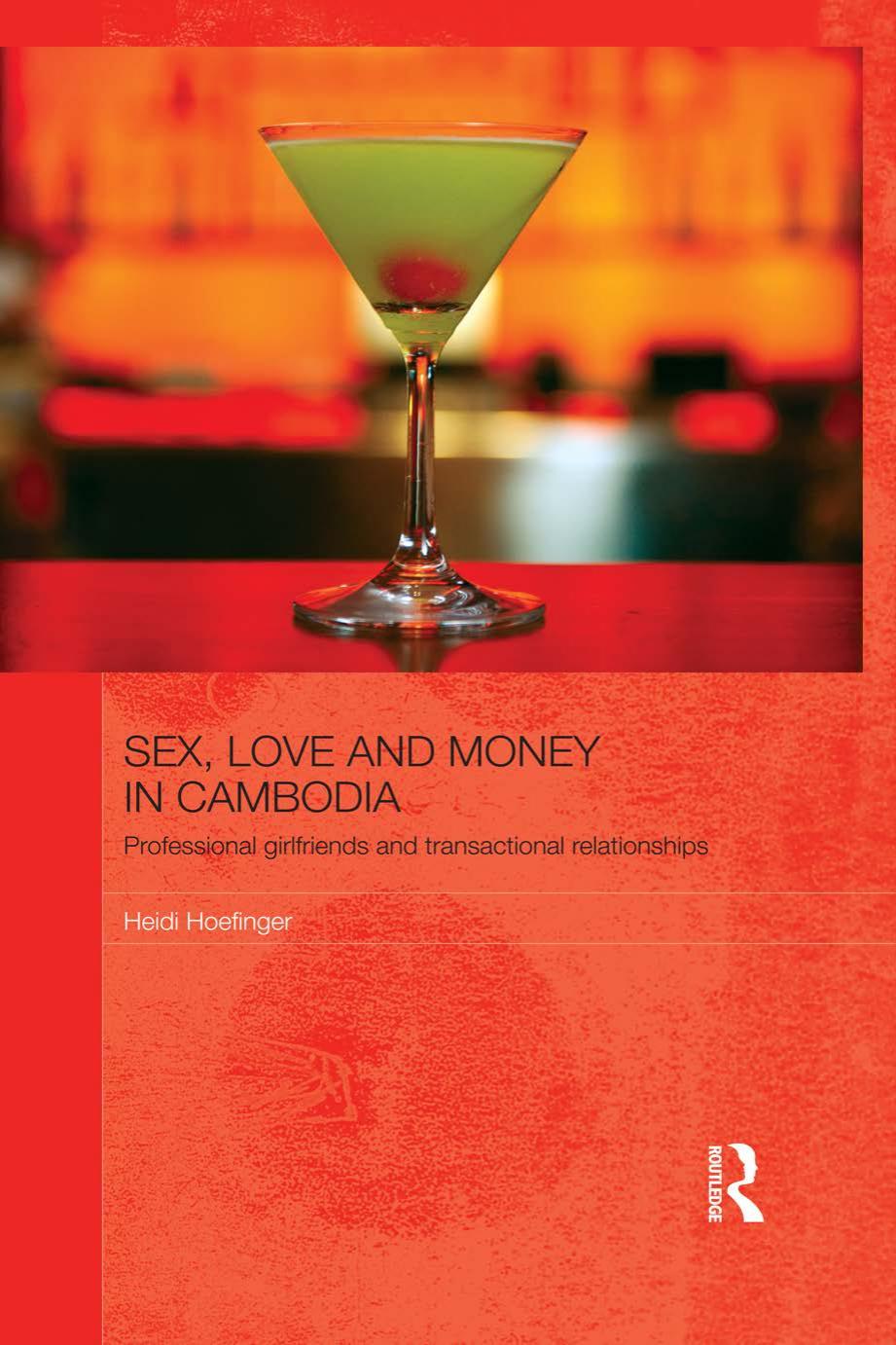Sex, Love and Money in Cambodia: Professional Girlfriends and Transactional Relationships by Heidi Hoefinger