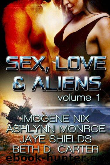 Sex, Love, and Aliens, Volume 1 by Imogene Nix & Ashlynn Monroe & Jaye Shields & Beth D. Carter