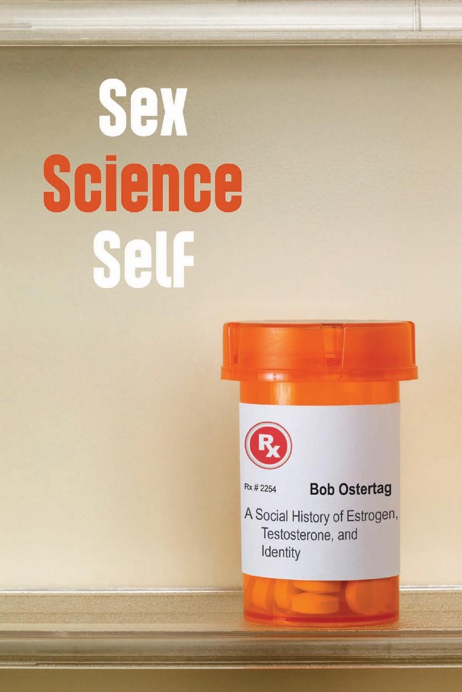 Sex, Science, Self: A Social History of Estrogen, Testosterone, and Identity by Bob Ostertag