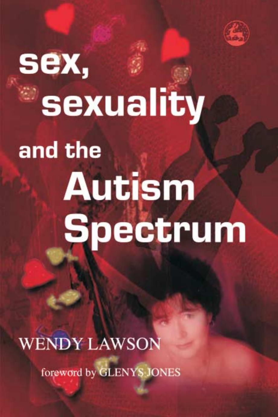 Sex, Sexuality And The Autism Spectrum by Wendy Lawson