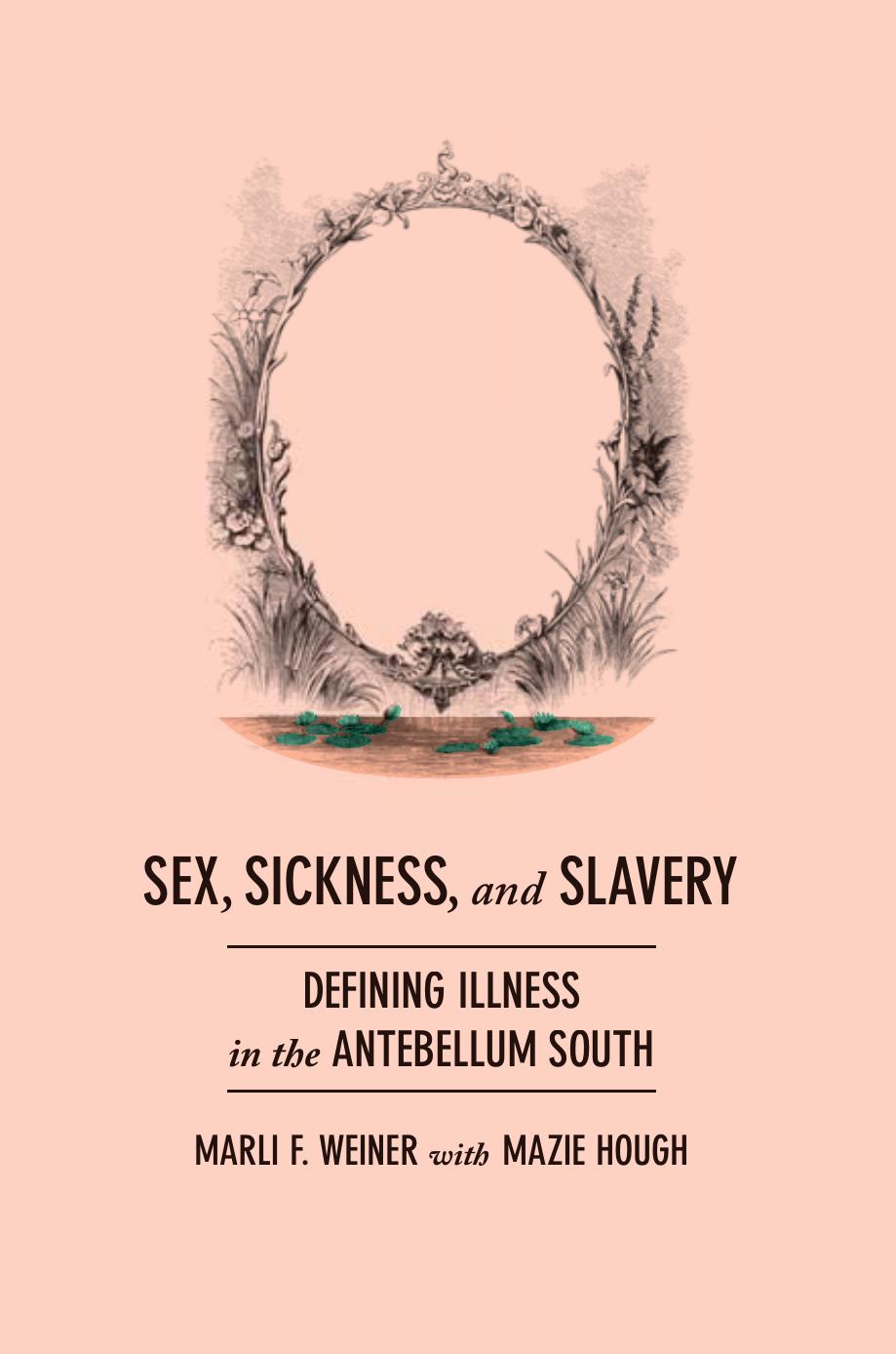 Sex, Sickness, and Slavery: Illness in the Antebellum South by Marli F. Weiner Mayzie Hough