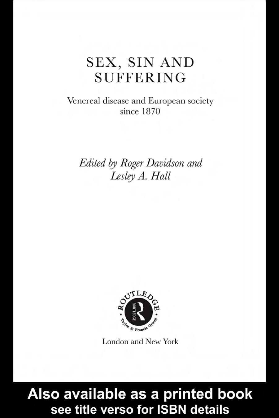 Sex, Sin and Suffering: Venereal Disease and European Society since 1870 (Routledge Studies in the Social History of Medicine, 11) by Roger Davidson