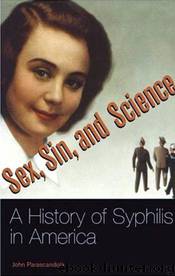 Sex, Sin, and Science: A History of Syphilis in America (Healing Society: Disease, Medicine, and History) by John Parascandola