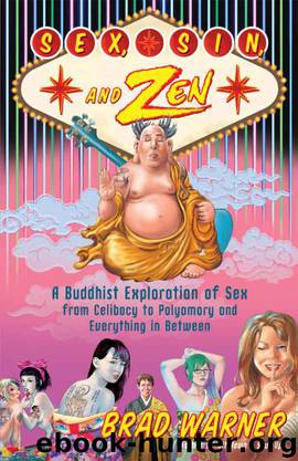 Sex, Sin, and Zen: A Buddhist Exploration of Sex from Celibacy to Polyamory and Everything in Between by Brad Warner