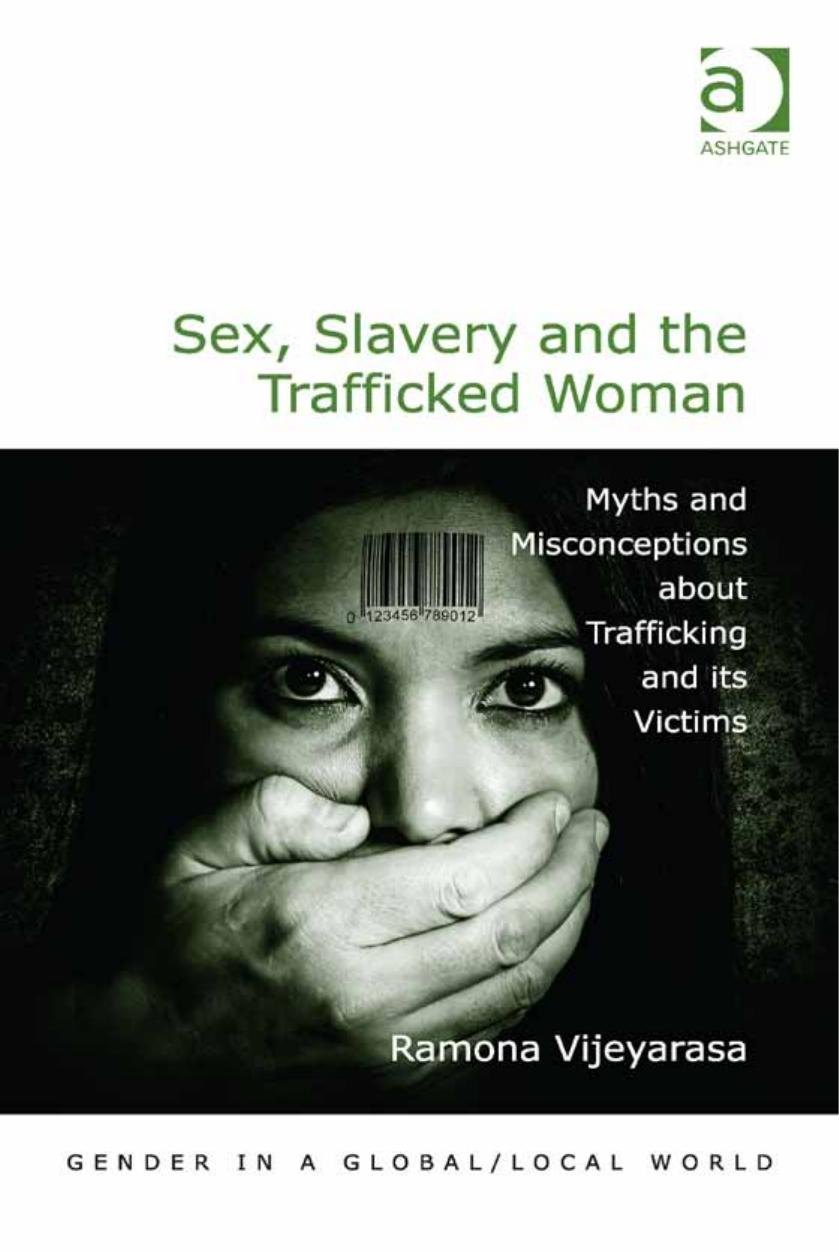 Sex, Slavery and the Trafficked Woman: Myths and Misconceptions About Trafficking and Its Victims by Vijeyarasa Ramona