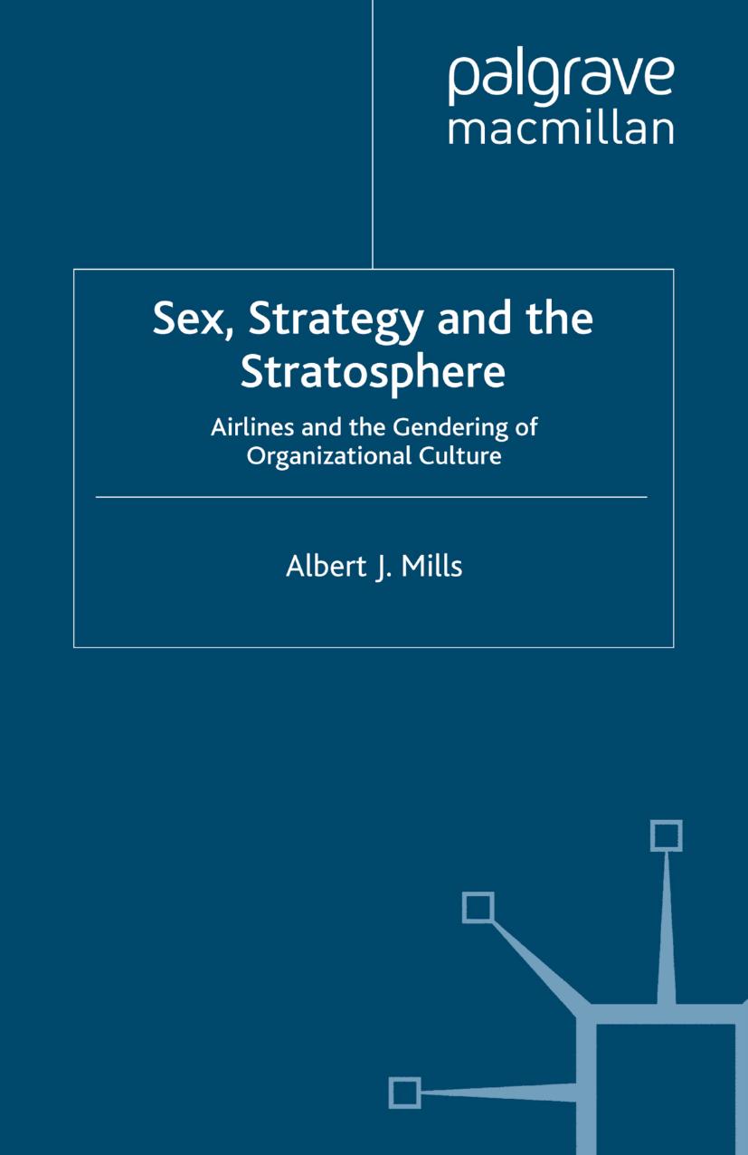 Sex, Strategy and the Stratosphere: Airlines and the Gendering of Organizational Culture by Albert J. Mills (auth.)
