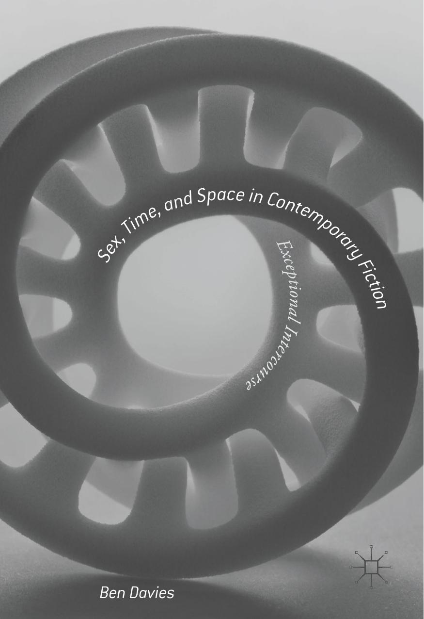 Sex, Time, and Space in Contemporary Fiction: Exceptional Intercourse by Ben Davies (auth.)