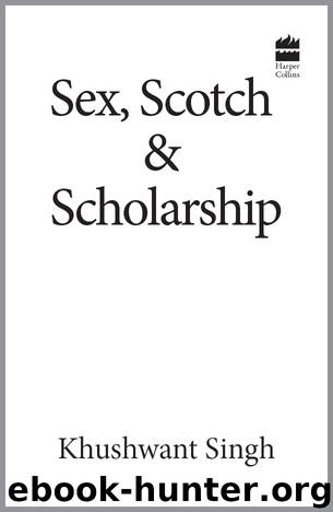 Sex,Scotch and Scholarship by Khushwant Singh