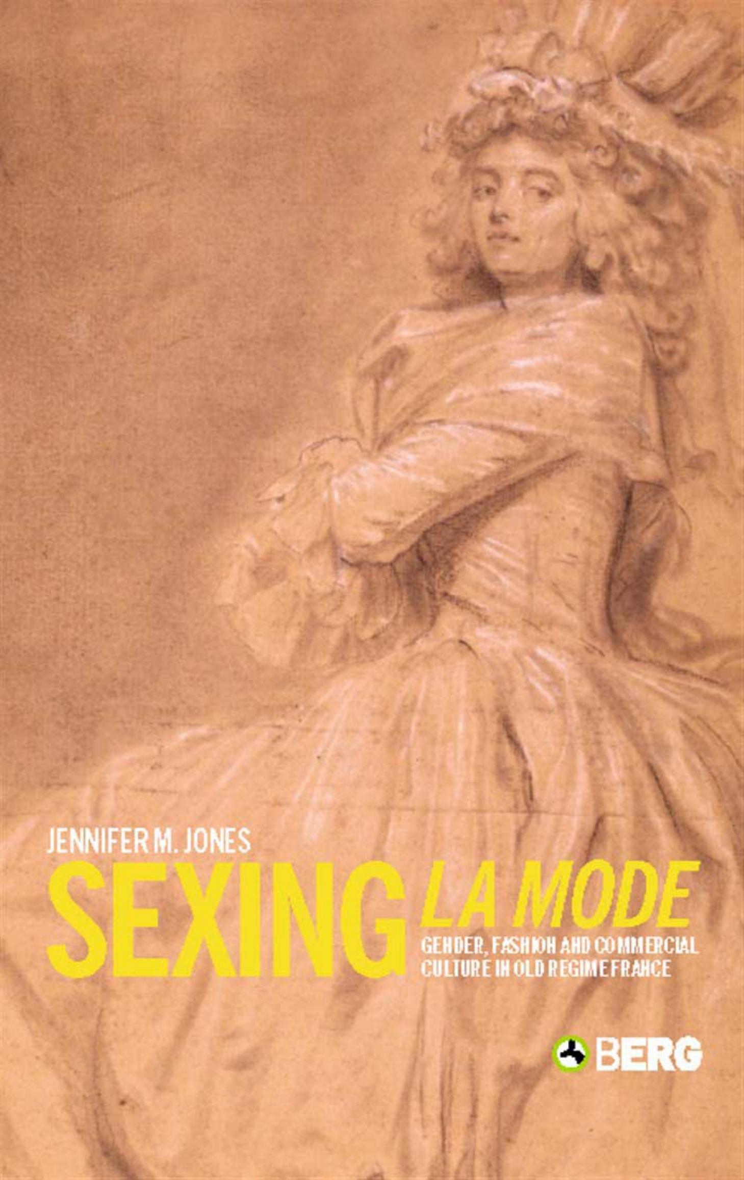 Sexing La Mode Gender, Fashion and Commercial Culture in Old Regime France by Gender Fashion & Commercial Culture in Old Regime France