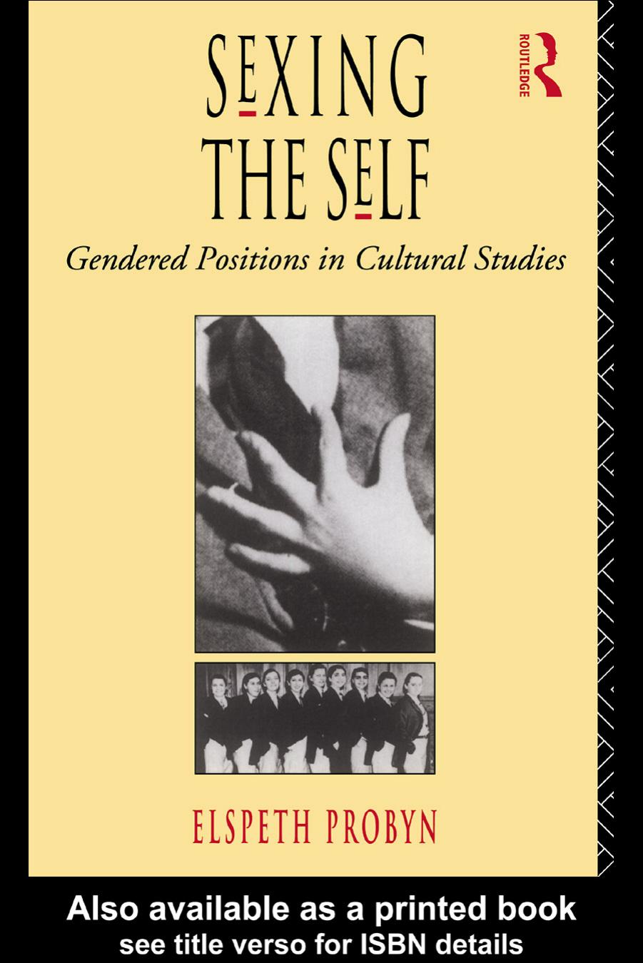 Sexing the Self: Gendered Positions in Cultural Studies by Elspeth Probyn