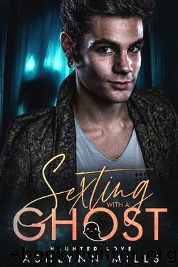 Sexting With A Ghost: An MM Paranormal Romance (Haunted Love) by Ashlynn Mills