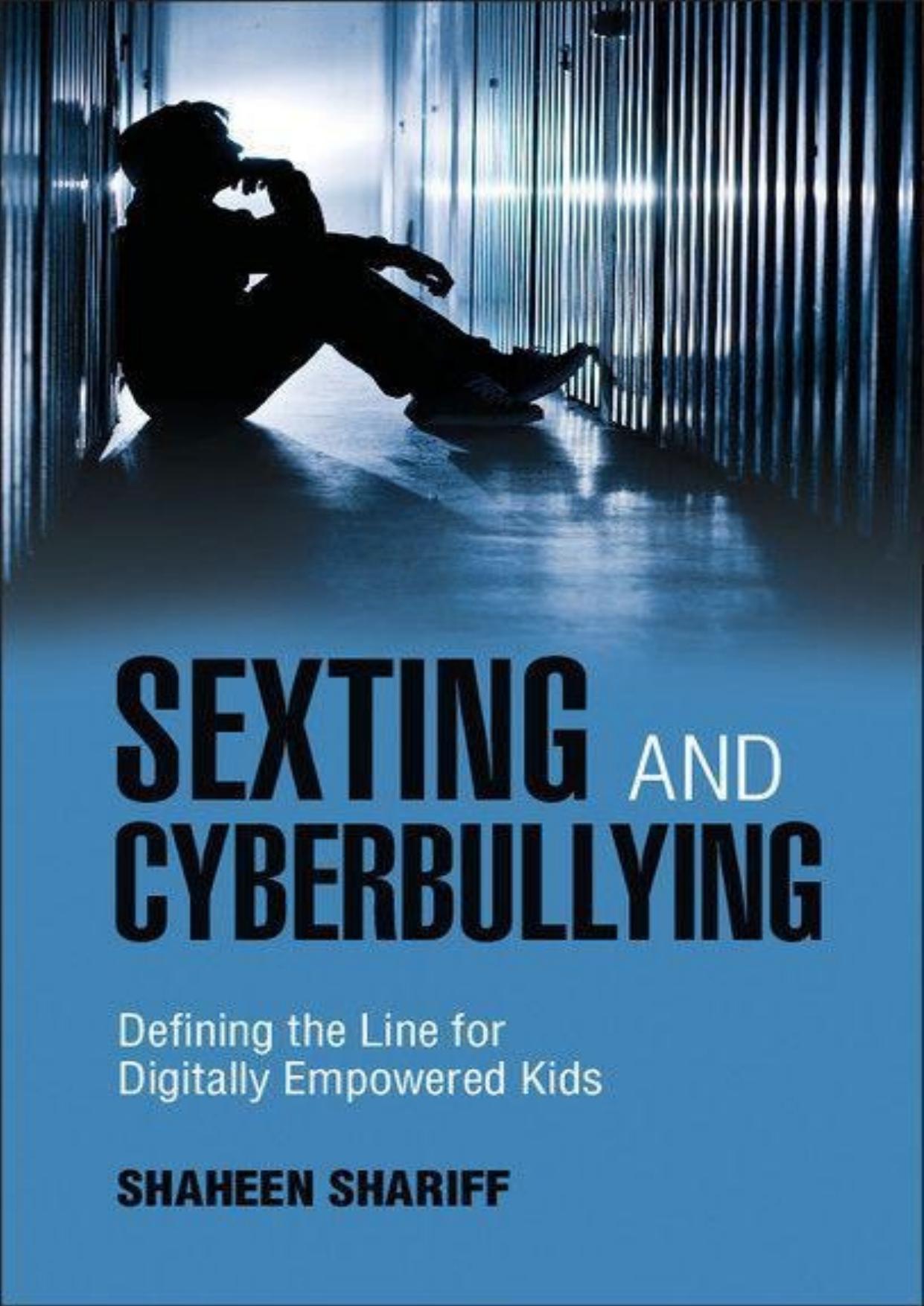 Sexting and Cyberbullying: Defining the Line for Digitally Empowered Kids by Shaheen Shariff