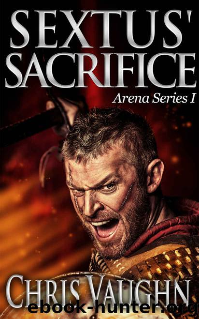 Sextus' Sacrifice: Arena Series I by Chris Vaughn